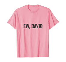 Load image into Gallery viewer, Ew David Pop Culture Trending Gifts For Men And Women TShirt347699
