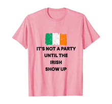 Load image into Gallery viewer, It&#39;s Not A Party Until The Irish Show Up Ireland Flag Gifts T-Shirt-1958866
