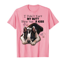 Load image into Gallery viewer, Funny shirts V-neck Tank top Hoodie sweatshirt usa uk au ca gifts for Boston terrier Shirt, I Didn&#39;t Fart My Butt Blew You A Kiss 189771
