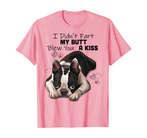 Funny shirts V-neck Tank top Hoodie sweatshirt usa uk au ca gifts for Boston terrier Shirt, I Didn't Fart My Butt Blew You A Kiss 189771