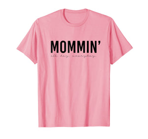 Funny shirts V-neck Tank top Hoodie sweatshirt usa uk au ca gifts for Mommin' All Day Everyday Funny Mom Shirt 1029519
