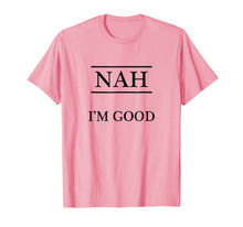 Load image into Gallery viewer, Funny shirts V-neck Tank top Hoodie sweatshirt usa uk au ca gifts for T-Shirt that says - NAH I&#39;m Good 1130036

