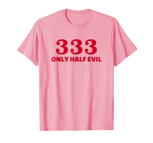 Funny shirts V-neck Tank top Hoodie sweatshirt usa uk au ca gifts for Half evil number 333 T-Shirt 2779463