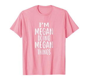Funny shirts V-neck Tank top Hoodie sweatshirt usa uk au ca gifts for I'm Megan Doing Megan Things T-Shirt novelty humor shirt 1991958