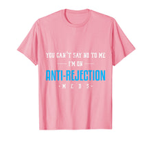 Load image into Gallery viewer, Funny shirts V-neck Tank top Hoodie sweatshirt usa uk au ca gifts for You Can&#39;t Say No Anti Rejection Meds Funny Transplant Shirt 1230274
