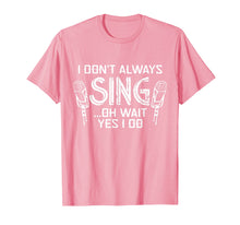 Load image into Gallery viewer, Funny shirts V-neck Tank top Hoodie sweatshirt usa uk au ca gifts for Funny Choir Chorus T-Shirt I Don&#39;t Always Sing 1059946

