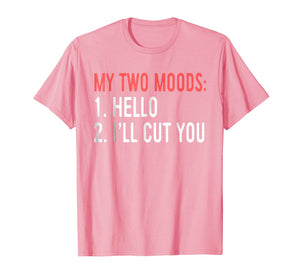 Funny shirts V-neck Tank top Hoodie sweatshirt usa uk au ca gifts for My Two Moods Hello I'll Cut You T-Shirt Introverts Shirt 1758418
