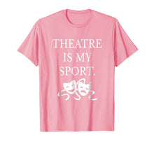 Load image into Gallery viewer, Funny shirts V-neck Tank top Hoodie sweatshirt usa uk au ca gifts for Theatre is My Sport Shirt Funny Cute Theater Drama T-Shirt 1681058
