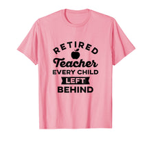 Load image into Gallery viewer, Retired Teacher Every Child Left Behind TShirt Vintage
