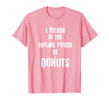 Load image into Gallery viewer, Funny shirts V-neck Tank top Hoodie sweatshirt usa uk au ca gifts for Funny I BELIEVE IN THE HEALING POWER OF DONUTS Tshirt 2843543
