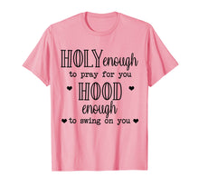 Load image into Gallery viewer, Funny shirts V-neck Tank top Hoodie sweatshirt usa uk au ca gifts for holy enough to pray for you hood enough to swing on you 2441202
