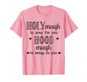 Funny shirts V-neck Tank top Hoodie sweatshirt usa uk au ca gifts for holy enough to pray for you hood enough to swing on you 2441202
