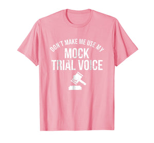 Funny shirts V-neck Tank top Hoodie sweatshirt usa uk au ca gifts for Don't Make Me Use My Mock Trial Voice Law Student Shirt 2111015