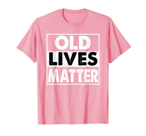 Old Lives Matter 40th 50th 60th 70th Birthday Gift T-Shirt