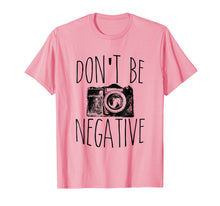 Load image into Gallery viewer, Funny shirts V-neck Tank top Hoodie sweatshirt usa uk au ca gifts for Don&#39;t Be Negative Funny Photography T-Shirt 1087458
