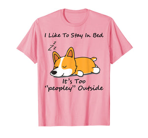 Funny shirts V-neck Tank top Hoodie sweatshirt usa uk au ca gifts for I like to stay in bed It's too peopley Corgi Dog Tshirt 592187