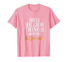 Load image into Gallery viewer, There's A Million Things I Haven't Done Just You Wait Shirt
