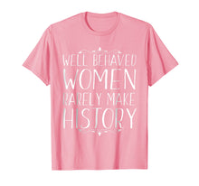 Load image into Gallery viewer, Funny shirts V-neck Tank top Hoodie sweatshirt usa uk au ca gifts for Well Behaved Women Rarely Make History feminist t shirt 1524948

