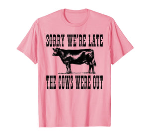 Funny shirts V-neck Tank top Hoodie sweatshirt usa uk au ca gifts for Sorry We're Late The Cows Were Out Funny Farming Cows Tshirt 1406629