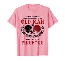Load image into Gallery viewer, Funny shirts V-neck Tank top Hoodie sweatshirt usa uk au ca gifts for Never Underestimate An Old Man Who Plays Ping Pong T Shirt 1886368
