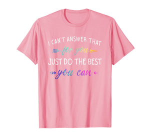 Funny shirts V-neck Tank top Hoodie sweatshirt usa uk au ca gifts for I Can't Answer That For You Just Do The Best You Can Shirts 2892964
