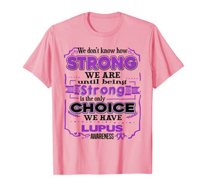 Funny shirts V-neck Tank top Hoodie sweatshirt usa uk au ca gifts for We don't know how Strong we are - Lupus Awareness shirt 1021551