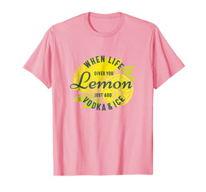 Funny shirts V-neck Tank top Hoodie sweatshirt usa uk au ca gifts for When Life Gives You Lemon Just Add Vodka and Ice T-shirt 1264241