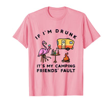 Load image into Gallery viewer, Funny shirts V-neck Tank top Hoodie sweatshirt usa uk au ca gifts for Flamingo If I&#39;m Drunk It&#39;s My Camping Friends Fault T-Shirt 1024796
