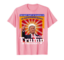 Load image into Gallery viewer, Funny shirts V-neck Tank top Hoodie sweatshirt usa uk au ca gifts for The Best Part of Waking Up is Remembering Donald Trump Shirt 716282
