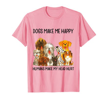 Load image into Gallery viewer, Dogs Make Me Happy Humans Make My Head Hurt Funny Dog Lover T-Shirt 91370

