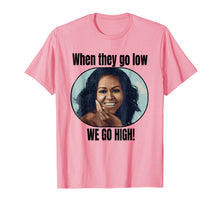 Load image into Gallery viewer, Funny shirts V-neck Tank top Hoodie sweatshirt usa uk au ca gifts for Michelle Obama Shirt When They Go Low We Go High Quote 1632948
