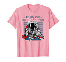 Load image into Gallery viewer, Funny shirts V-neck Tank top Hoodie sweatshirt usa uk au ca gifts for Dress for the job you want shirt astronaut t-shirt 604903
