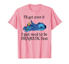 Load image into Gallery viewer, Stitch I&#39;ll Get Over It I Just Need To Be Dramatic First T-Shirt
