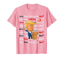 Load image into Gallery viewer, Trump 2020 Are You Talking to Me Funny Sayings  T-Shirt

