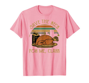 Thanksgiving Save The Neck For Me, Clark Turkey Meat Lovers T-Shirt