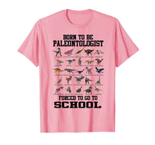 Load image into Gallery viewer, Born To Be Paleontologist Forced To Go To School Dinosaurs T-Shirt-566789

