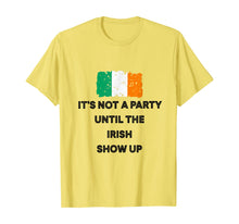 Load image into Gallery viewer, It&#39;s Not A Party Until The Irish Show Up Ireland Flag Gifts T-Shirt-1958866
