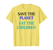 Load image into Gallery viewer, Save The Planet Eat The Children  T-Shirt
