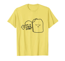 Load image into Gallery viewer, Funny Tea Quote T-Shirt, It&#39;s A Tea Shirt
