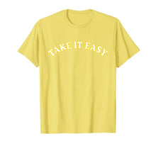 Load image into Gallery viewer, Funny shirts V-neck Tank top Hoodie sweatshirt usa uk au ca gifts for Take It Easy T-Shirt 1534996
