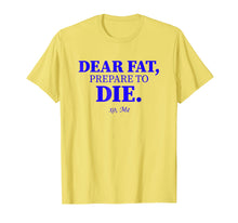 Load image into Gallery viewer, Funny shirts V-neck Tank top Hoodie sweatshirt usa uk au ca gifts for Dear Fat Prepare To Die Shirt Burn Fats Exercise Now Xo Me 3334152
