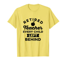 Load image into Gallery viewer, Retired Teacher Every Child Left Behind TShirt Vintage
