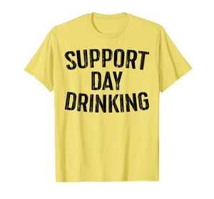 Support Day Drinking T-Shirt Drinking Gift Shirt