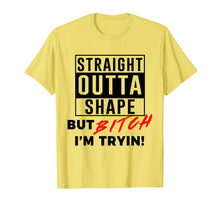 Load image into Gallery viewer, Straight Outta Shape But Bitch I&#39;m Tryin Shirt Funny T-Shirt
