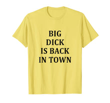 Load image into Gallery viewer, Funny shirts V-neck Tank top Hoodie sweatshirt usa uk au ca gifts for Big Dick Is Back In Town T-Shirt 2392598
