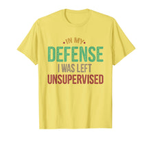 Load image into Gallery viewer, Funny shirts V-neck Tank top Hoodie sweatshirt usa uk au ca gifts for In My Defense I Was Left Unsupervised Vintage Gift Shirt 1768125
