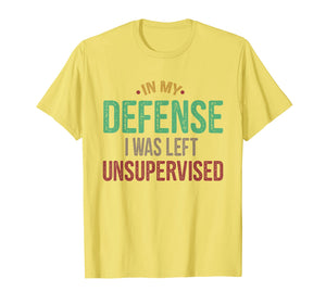 Funny shirts V-neck Tank top Hoodie sweatshirt usa uk au ca gifts for In My Defense I Was Left Unsupervised Vintage Gift Shirt 1768125