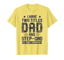 Load image into Gallery viewer, Funny shirts V-neck Tank top Hoodie sweatshirt usa uk au ca gifts for I Have Two Titles Dad And Step-Dad T shirt Fathers Day Gifts 2244071
