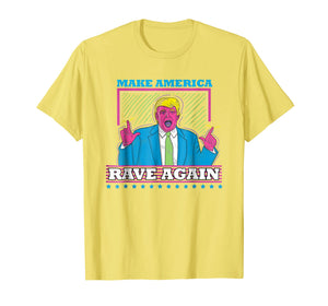Funny shirts V-neck Tank top Hoodie sweatshirt usa uk au ca gifts for Make America Rave Again T-Shirt Funny Trump EDM Shirt 1431336