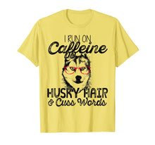 Load image into Gallery viewer, Funny shirts V-neck Tank top Hoodie sweatshirt usa uk au ca gifts for I Run On Caffeine Husky Hair And Cuss Words T Shirt 3955185
